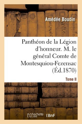 Panth??n de la L??ion d'Honneur. Tome II, M. Le G????al Cte de Montesquiou-Fezensac