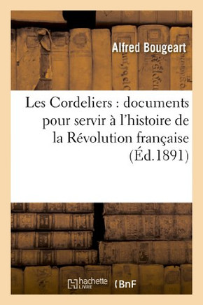 Les Cordeliers: Documents Pour Servir ??l'Histoire de la R??olution Fran??ise