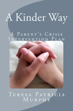 A Kinder Way: A Parent?s Crisis Intervention Plan