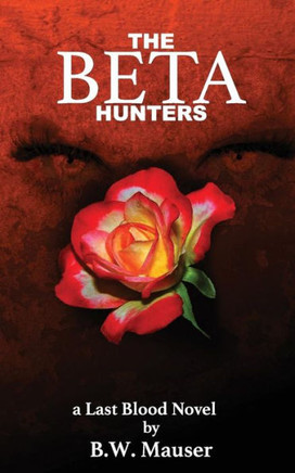 The Beta Hunters: A Last Blood Novel (The Bad Mojo Series)