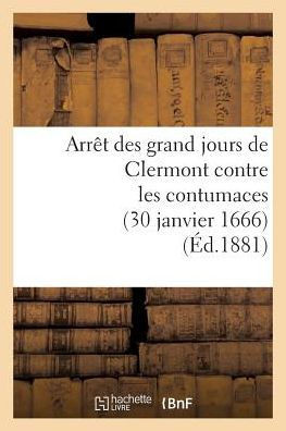 Arr?? Des Grand Jours de Clermont Contre Les Contumaces (30 Janvier 1666)
