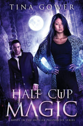 Half Cup Magic: An Outlier Prophecies Novel (The Outlier Prophecies)