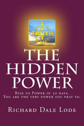 The Hidden Power : Rise To Power In 30 Days. You Are The Very Power You Pray To.