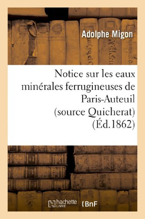 Notice Sur Les Eaux Min??ales Ferrugineuses de Paris-Auteuil (Source Quicherat)