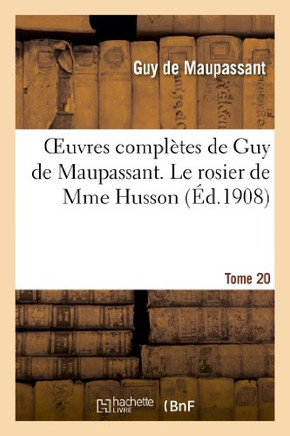 Oeuvres Compl??es de Guy de Maupassant. Tome 20 Le Rosier de Mme Husson