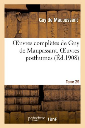 Oeuvres Compl??es de Guy de Maupassant. Tome 29 Oeuvres Posthumes. II