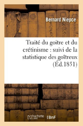 Trait??Du Go??re Et Du Cr??inisme: Suivi de la Statistique Des Go??reux Et Des Cr??ins Dans Le: Bassin de l'Is??e, En Savoie, Dans Les D??artements de