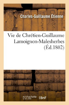 Vie de Chr??ien-Guillaume Lamoignon-Malesherbes