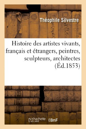 Histoire Des Artistes Vivants, Fran??is Et ??rangers, Peintres, Sculpteurs, Architectes, Graveurs: , Photographes: ??udes d'Apr?? Nature