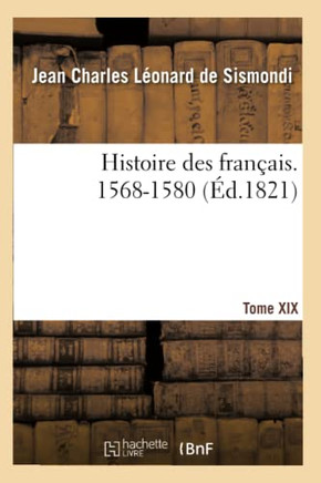 Histoire Des Fran??is. Tome XIX. 1568-1580