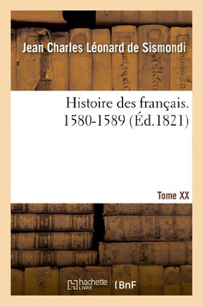 Histoire Des Fran??is. Tome XX. 1580-1589