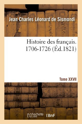 Histoire Des Fran??is. Tome XXVII. 1706-1726
