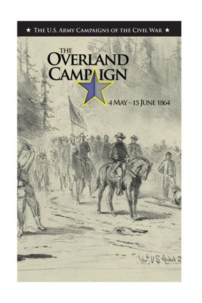 The Overland Campaign: 4 May - 15 June 1864