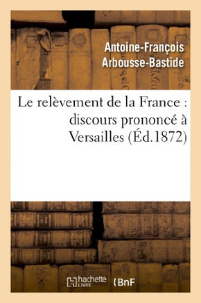 Le Rel??ement de la France: Discours Prononc????Versailles