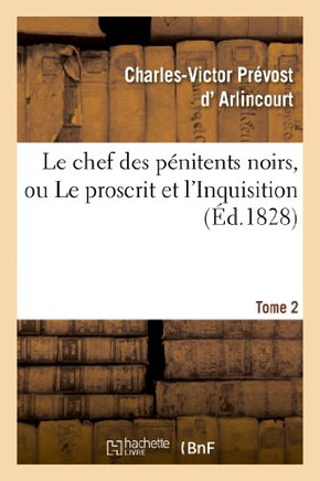 Le Chef Des P??itens Noirs, Ou Le Proscrit Et l'Inquisition. Tome 2