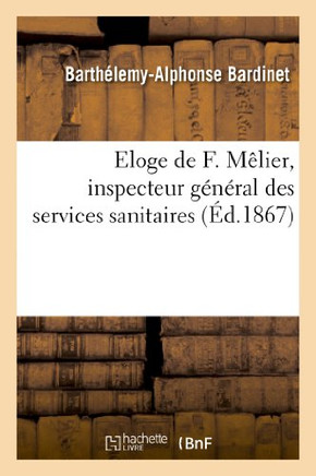 Eloge de F. M??ier, Inspecteur G????al Des Services Sanitaires, Ancien Pr??ident de l'Acad??ie: Imp??iale de M??ecine...