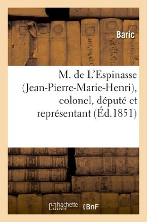 M. de l'Espinasse (Jean-Pierre-Marie-Henri), Colonel, D??ut??Et Repr??entant de la Haute-Garonne