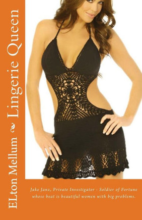 Lingerie Queen: Jake Janz, Private Investigator - Soldier Of Fortune Whose Beat Is Beautiful Women With Big Problems.