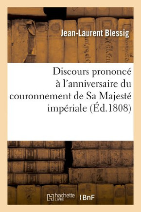 Discours Prononc????l'Anniversaire Du Couronnement de Sa Majest??Imp??iale Et de la Bataille: D'Austerlitz, En l'??lise Neuve Des Protestants de la Co