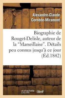 Biographie de Rouget-Delisle, Auteur de la Marseillaise. D??ails Peu Connus Jusqu'??CE Jour