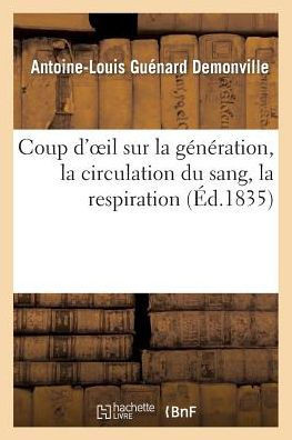 Coup d'Oeil Sur La G????ation, La Circulation Du Sang, La Respiration Et Sur La Th??rie: Des Ressemblances de M. Da Gama Machado