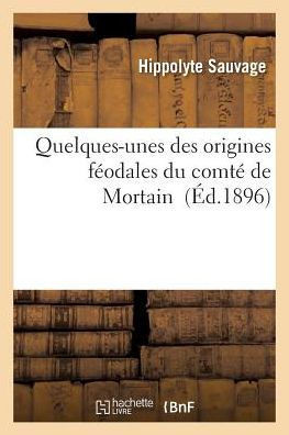 Quelques-Unes Des Origines F??dales Du Comt??de Mortain