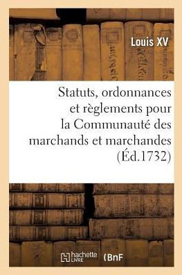 Statuts, Ordonnances Et R??lements Pour La Communaut??Des Marchands