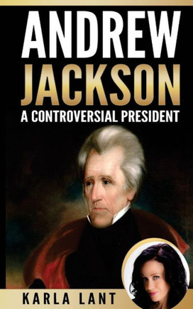 Andrew Jackson: A Controversial President