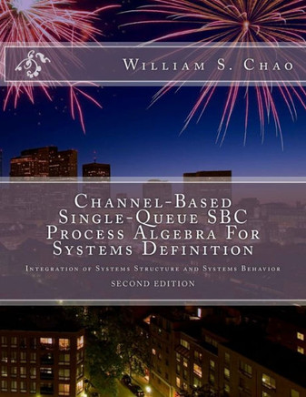 Channel-Based Single-Queue Sbc Process Algebra For Systems Definition: Integration Of Systems Structure And Systems Behavior