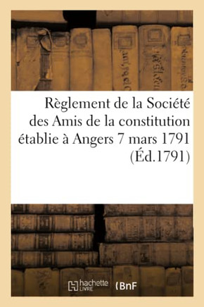 R??lement de la Soci????Des Amis de la Constitution ??ablie ??Angers. 7 Mars 1791