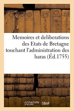 Recueil Contenant Les D??laration, R??lemens, Lettres Patentes, Arr??s Du Conseil d'??at: M??oires Du Conseil Et D??ib??ations Des ??ats de Bretagne T