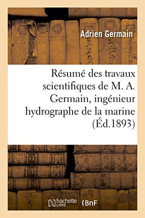 R??um??Des Travaux Scientifiques de M. A. Germain, Ing??ieur Hydrographe de la Marine