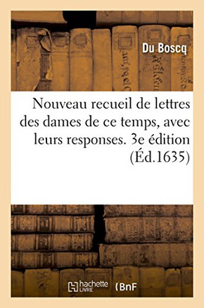 Nouveau Recueil de Lettres Des Dames de CE Temps, Avec Leurs Responses. 3e ??ition