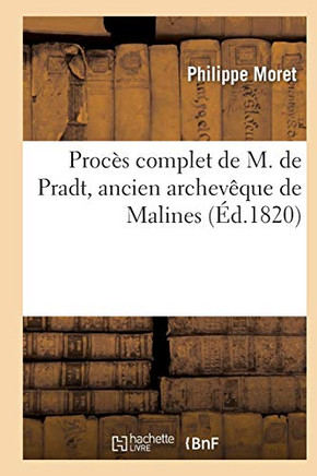 Proc?? Complet Contenant Les R??uisitoires de M. l'Avocat-G????al: Discours de M. de Pradt, Plaidoyer Et R??lique de Me Dupin A???? Son Avocat, Plaido