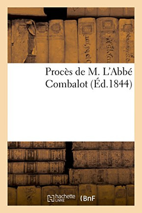 Proc?? de M. l'Abb??Combalot Auteur d'Un M??oire Adress??Aux ????ues de France: Et Aux P??es de Famille Sur La Guerre Faite ??l'Eglise Et ??La Soci????,de Riancey