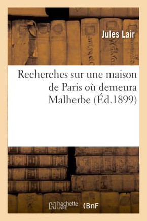 Recherches Sur Une Maison de Paris O??Demeura Malherbe
