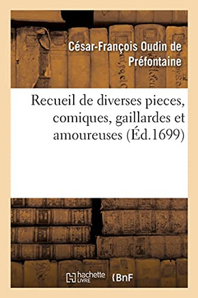 Recueil de Diverses Pieces, Comiques, Gaillardes Et Amoureuses