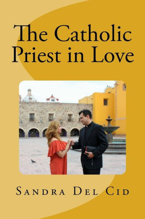 The Catholic Priest In Love : Natural Feeling Or A Sin?