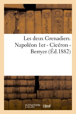Les Deux Grenadiers. Napol??n 1er - Cic??on - Berryer