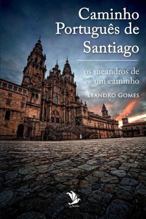 Caminho Português De Santiago: Os Meandros De Um Caminho (Portuguese Edition)