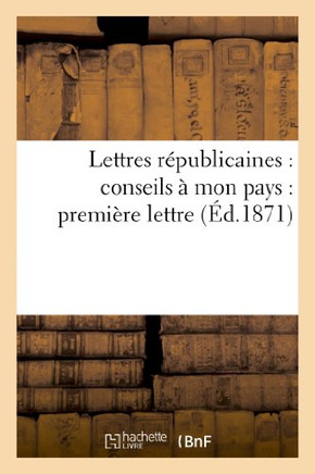 Lettres R??ublicaines: Conseils ??Mon Pays: Premi??e Lettre
