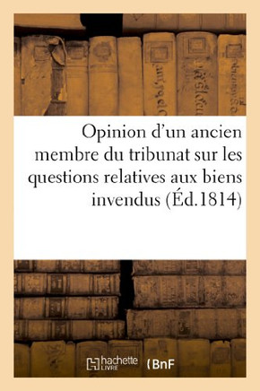 Opinion d'Un Ancien Membre Du Tribunat Sur Les Questions Relatives Aux Biens Invendus Des ??igr??