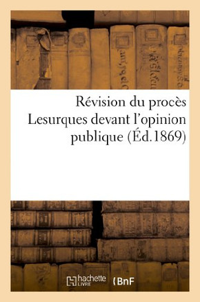 R??ision Du Proc?? Lesurques Devant l'Opinion Publique