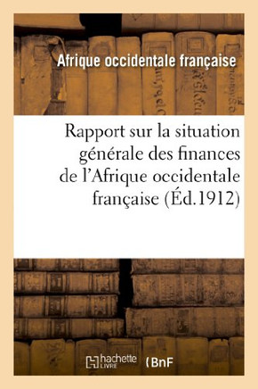 Rapport Sur La Situation G????ale Des Finances de l'Afrique Occidentale Fran??ise