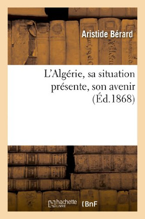 L'Alg??ie, Sa Situation Pr??ente, Son Avenir