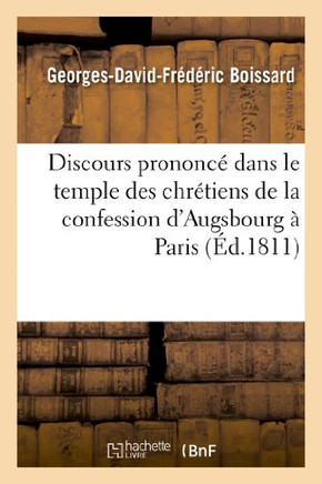 Discours Prononc??Dans Le Temple Des Chr??iens de la Confession d'Augsbourg ??Paris: , CE 15 Ao?? 1811, Jour Anniversaire de la Naissance de S. M. l'E
