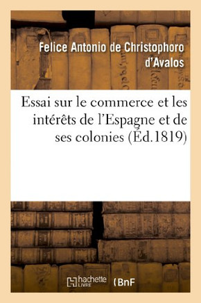 Essai Sur Le Commerce Et Les Int????s de l'Espagne Et de Ses Colonies