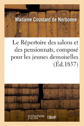 Le R??ertoire Des Salons Et Des Pensionnats, Compos??Pour Les Jeunes Demoiselles