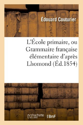 L'??ole Primaire, Ou Grammaire Fran??ise ????entaire d'Apr?? Lhomond