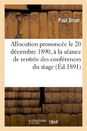 Allocution Prononc?? Le 20 D??embre 1890, ??La S??nce de Rentr?? Des Conf??ences Du Stage